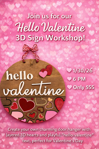 1/30/26 6pm hello Valentine 3D Sign Workshop