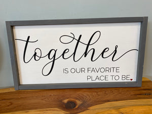 together is our favorite place to be sign