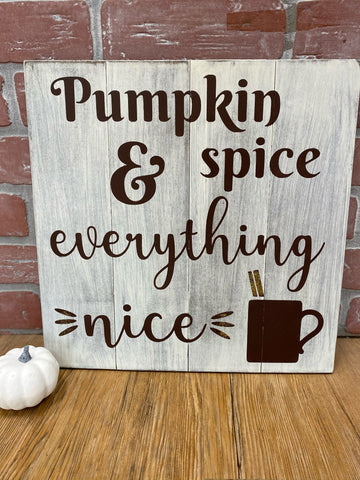 Pumpkin Spice & everything nice sign