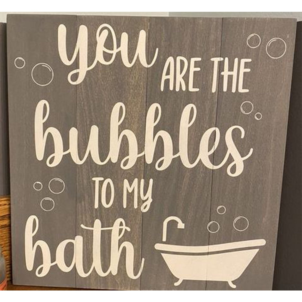 14" Square - You Are The Bubbles To My Bath
